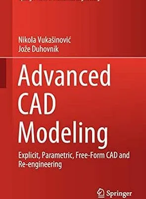 خرید و دانلود نسخه کامل کتاب Advanced CAD Modeling: Explicit, Parametric, Free-Form CAD and Re-engineering (Springer Tracts in Mechanical Engineering)
