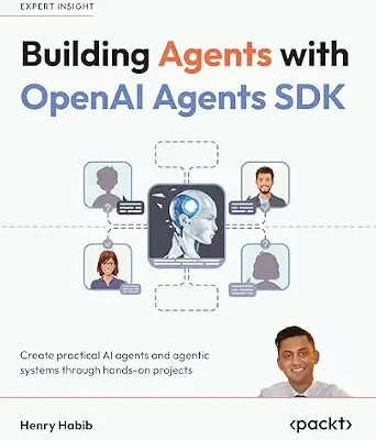 خرید و دانلود نسخه کامل کتاب Building Agents with OpenAI Agents SDK: Create practical AI agents and agentic systems through hands-on projects