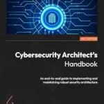 خرید و دانلود نسخه کامل کتاب Cybersecurity Architect’s Handbook: An end-to-end guide to implementing and maintaining robust security architecture