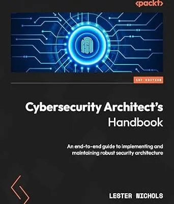 خرید و دانلود نسخه کامل کتاب Cybersecurity Architect’s Handbook: An end-to-end guide to implementing and maintaining robust security architecture