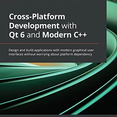 خرید و دانلود نسخه کامل کتاب Cross-Platform Development with Qt 6 and Modern C++: Design and build applications with modern graphical user interfaces without worrying about platform dependency 1st Edition