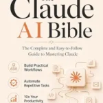 خرید و دانلود نسخه کامل کتاب The Claude AI Bible: The Complete and Easy-to-Follow Guide to Mastering Claude – Build Practical Workflows, Automate Repetitive Tasks, and 10x Your Productivity