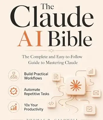 خرید و دانلود نسخه کامل کتاب The Claude AI Bible: The Complete and Easy-to-Follow Guide to Mastering Claude – Build Practical Workflows, Automate Repetitive Tasks, and 10x Your Productivity