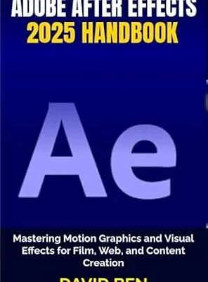 خرید و دانلود نسخه کامل کتاب Adobe After Effects 2025 Handbook: Mastering Motion Graphics and Visual Effects for Film, Web, and Content Creation