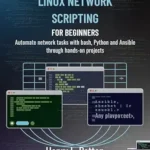 خرید و دانلود نسخه کامل کتاب Linux Network Scripting for Beginners : Automate network tasks with Bash, Python and Ansible Through Hands-On Projects