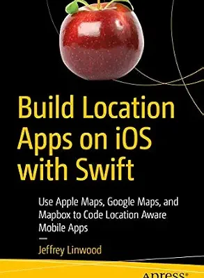 خرید و دانلود نسخه کامل کتاب Build Location Apps on iOS with Swift: Use Apple Maps, Google Maps, and Mapbox to Code Location Aware Mobile Apps