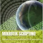 خرید و دانلود نسخه کامل کتاب MikroTik Scripting: Unleash the Power of RouterOS Task Automation