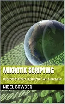 خرید و دانلود نسخه کامل کتاب MikroTik Scripting: Unleash the Power of RouterOS Task Automation