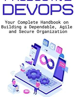 خرید و دانلود نسخه کامل کتاب Productive DevOps: Your Complete Handbook on Building a Dependable, Agile and Secure Organization Kindle Edition