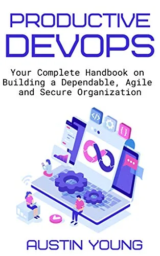 خرید و دانلود نسخه کامل کتاب Productive DevOps: Your Complete Handbook on Building a Dependable, Agile and Secure Organization Kindle Edition
