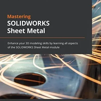 خرید و دانلود نسخه کامل کتاب Mastering SOLIDWORKS Sheet Metal: Enhance your 3D modeling skills by learning all aspects of the SOLIDWORKS Sheet Metal module Kindle Edition