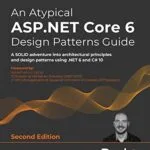 خرید و دانلود نسخه کامل کتاب An Atypical ASP.NET Core 6 Design Patterns Guide: A SOLID adventure into architectural principles and design patterns using .NET 6 and C# 10, 2nd Edition 2nd Edition