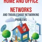 خرید و دانلود نسخه کامل کتاب How to Configure Home and Office Networks and Troubleshoot Networking Problems : The Ultimate Guide to Setting Up, Optimizing, and Fixing Wi-Fi Routers, … Internet Connectivity (The Fixers Handbook)
