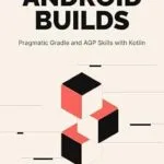 خرید و دانلود نسخه کامل کتاب Extending Android Builds: Pragmatic Gradle and AGP Skills with Kotlin