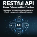 خرید و دانلود نسخه کامل کتاب RESTful API Design Patterns and Best Practices: Master REST API design with real-world patterns, lifecycle management, and OpenAPI practices