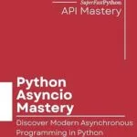 خرید و دانلود نسخه کامل کتاب Python Asyncio Mastery: Discover Modern Asynchronous Programming In Python With Asyncio