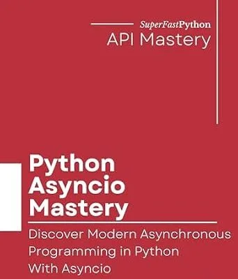 خرید و دانلود نسخه کامل کتاب Python Asyncio Mastery: Discover Modern Asynchronous Programming In Python With Asyncio