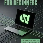 خرید و دانلود نسخه کامل کتاب LINUX MINT 22.1 FOR BEGINNERS 2025: The Complete Step-by-Step Guide to Xia Cinnamon Edition. (The Linux Mastery Series Book 1)