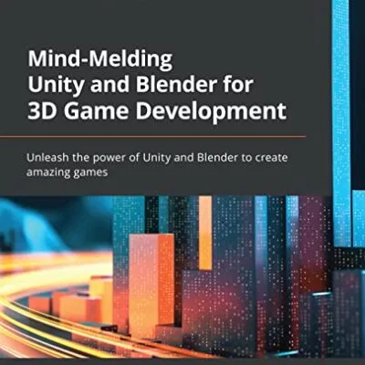 خرید و دانلود نسخه کامل کتاب Mind-Melding Unity and Blender for 3D Game Development: Unleash the power of Unity and Blender to create amazing games 1st Edition