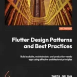 خرید و دانلود نسخه کامل کتاب Flutter Design Patterns and Best Practices: Build scalable, maintainable, and production-ready apps using effective architectural principles
