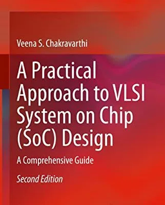 خرید و دانلود نسخه کامل کتاب A Practical Approach to VLSI System on Chip (SoC) Design: A Comprehensive Guide 2nd Edition