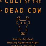 خرید و دانلود نسخه کامل کتاب زبان اصلی Cult of the Dead Cow: How the Original Hacking Supergroup Might Just Save the World Kindle Edition PDF | دانلود کتاب خارجی