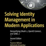 خرید و دانلود نسخه کامل کتاب زبان اصلی Solving Identity Management in Modern Applications: Demystifying OAuth 2, OpenID Connect, and SAML 2 PDF | دانلود کتاب خارجی