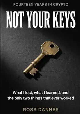 خرید و دانلود نسخه کامل کتاب زبان اصلی Not Your Keys: Fourteen Years in Crypto — What I Lost, What I Learned, and the Only Two Things That Ever Worked PDF | دانلود کتاب خارجی