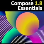 خرید و دانلود نسخه کامل کتاب Jetpack Compose 1.8 Essentials: Developing Android Apps with Jetpack Compose 1.8, Android Studio, and Kotlin
