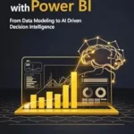خرید و دانلود نسخه کامل کتاب Business Analytics with Power BI: From Data Modeling to AI Driven Decision Intelligence