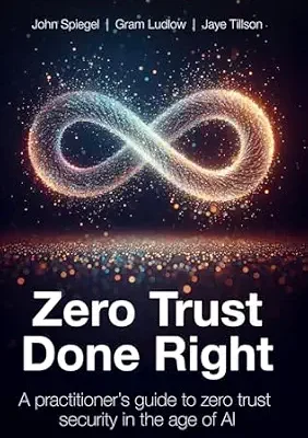 خرید و دانلود نسخه کامل کتاب زبان اصلی Zero Trust Done Right: A Practitioner’s Guide to Zero Trust Security in the Age of AI PDF | دانلود کتاب خارجی