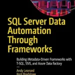 خرید و دانلود نسخه کامل کتاب SQL Server Data Automation Through Frameworks: Building Metadata-Driven Frameworks with T-SQL, SSIS, and Azure Data Factory
