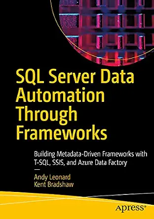 خرید و دانلود نسخه کامل کتاب SQL Server Data Automation Through Frameworks: Building Metadata-Driven Frameworks with T-SQL, SSIS, and Azure Data Factory_6a84a45e94c1c.webp خرید و دانلود نسخه کامل کتاب SQL Server Data Automation Through Frameworks: Building Metadata-Driven Frameworks with T-SQL, SSIS, and Azure Data Factory