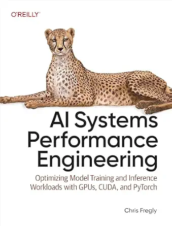 خرید و دانلود نسخه کامل کتاب AI Systems Performance Engineering: Optimizing Model Training and Inference Workloads with GPUs, CUDA, and PyTorch_6a7c092012b79.webp خرید و دانلود نسخه کامل کتاب AI Systems Performance Engineering: Optimizing Model Training and Inference Workloads with GPUs, CUDA, and PyTorch