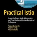 خرید و دانلود نسخه کامل کتاب Practical Istio: Learn Istio Service Mesh, Microservices, and Cloud-Native Architecture for Optimal Performance