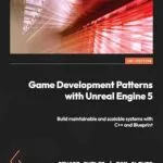 خرید و دانلود نسخه کامل کتاب Game Development Patterns with Unreal Engine 5: Build maintainable and scalable systems with C++ and Blueprint