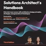 خرید و دانلود نسخه کامل کتاب Solutions Architect’s Handbook: Kick-start your career with architecture design principles, strategies, and generative AI techniques