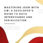 خرید و دانلود نسخه کامل کتاب Mastering JSON with C#: A Developer’s Guide to Data Interchange and Serialization