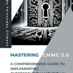 خرید و دانلود نسخه کامل کتاب Mastering CMMC 2.0: A Comprehensive Guide to Implementing Cybersecurity Maturity in Defense Contracting