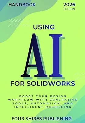 خرید و دانلود نسخه کامل کتاب Using AI for SOLIDWORKS: Harness Artificial Intelligence for Parametric Design, Simulation, and Product Optimisation in SOLIDWORKS (The Using AI Series)