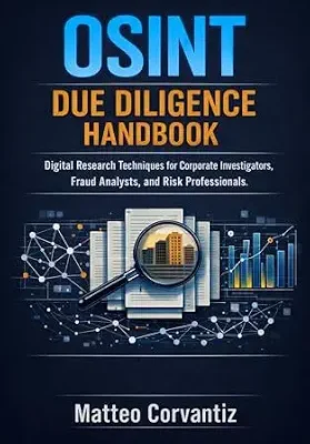 خرید و دانلود نسخه کامل کتاب زبان اصلی OSINT Due Diligence Handbook: Digital Research Techniques for Corporate Investigators, Fraud Analysts, and Risk Professionals PDF | دانلود کتاب خارجی