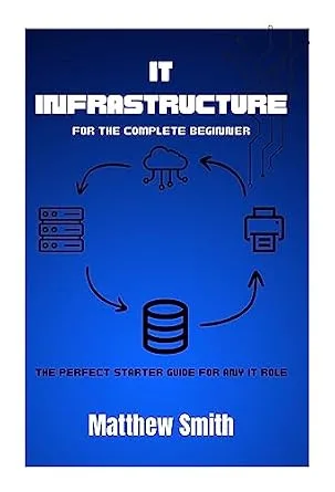 خرید و دانلود نسخه کامل کتاب IT Infrastructure for the Complete Beginner: The perfect starter guide for any IT role (Information Technology for the Complete Beginner)