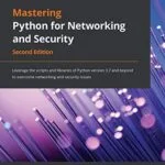 خرید و دانلود نسخه کامل کتاب Mastering Python for Networking and Security: Leverage the scripts and libraries of Python version 3.7 and beyond to overcome networking and security issues, 2nd Edition Kindle Edition