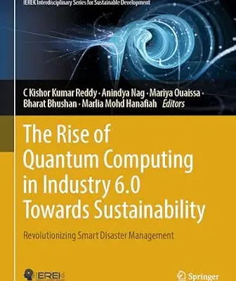 خرید و دانلود نسخه کامل کتاب The Rise of Quantum Computing in Industry 6.0 Towards Sustainability: Revolutionizing Smart Disaster Management (Advances in Science, Technology & Innovation)