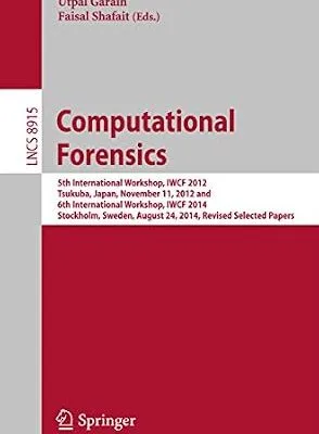 خرید و دانلود نسخه کامل کتاب Computational Forensics: 5th International Workshop, IWCF 2012, Tsukuba, Japan, November 11, 2012 and 6th International Workshop, IWCF 2014, Stockholm, … Notes in Computer Science Book 8915)
