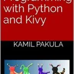 خرید و دانلود نسخه کامل کتاب زبان اصلی GUI Programming with Python and Kivy [Print Replica] Kindle Edition PDF | دانلود کتاب خارجی