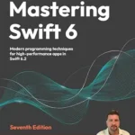 خرید و دانلود نسخه کامل کتاب Mastering Swift 6: Modern programming techniques for high-performance apps in Swift 6.2