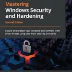 خرید و دانلود نسخه کامل کتاب Mastering Windows Security and Hardening: Secure and protect your Windows environment from cyber threats using zero-trust security principles