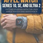 خرید و دانلود نسخه کامل کتاب Decode the Apple Watch Series 10, SE, and Ultra 2: Getting Started With the 2024 Apple Watch and WatchOS 11