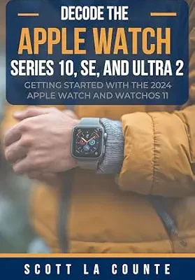 خرید و دانلود نسخه کامل کتاب Decode the Apple Watch Series 10, SE, and Ultra 2: Getting Started With the 2024 Apple Watch and WatchOS 11